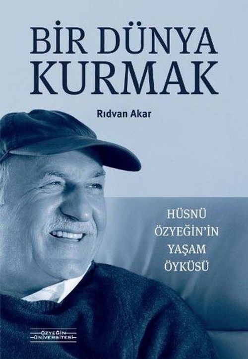 Bir Dünya Kurmak & Hüsnü Özyeğin'in Yaşam Öyküsü