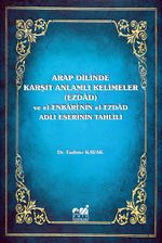 Arap Dilinde Karşıt Anlamlı Kelimeler (Ezdad) ve El-Enbari'nin El-Ezdad Adlı Eserinin Tahlili 
