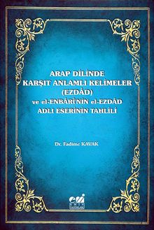 Arap Dilinde Karşıt Anlamlı Kelimeler (Ezdad) ve El-Enbari'nin El-Ezdad Adlı Eserinin Tahlili 