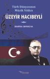 T&uuml;rk D&uuml;nyasının M&uuml;zik Yıldızı &Uuml;zeyir Hacıbeyli
