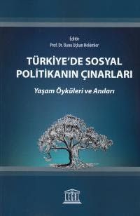Türkiye'de Sosyal Politikanın Çınarları Yaşam Öyküleri ve Anıları