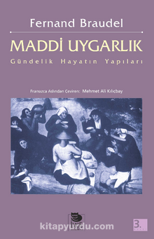 Maddi Uygarlık: Gündelik Hayatın Yapıları - Fernand Braudel
