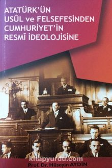 Atatürk’ün Usul ve Felsefesinden Cumhuriyetin Resmi İdeolojisine 