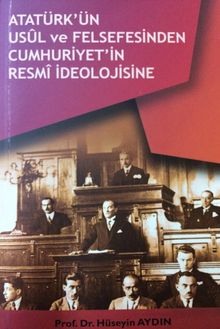 Atatürk’ün Usul ve Felsefesinden Cumhuriyetin Resmi İdeolojisine 