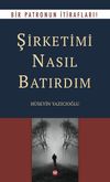 Şirketimi Nasıl Batırdım