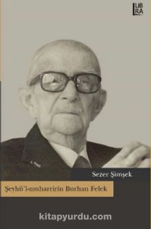 Şeyhü’l-muharririn Burhan Felek - Sezer Şimşek