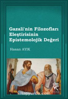 Gazalinin Filozofları Eleştirisinin Epistomolojik Değeri - Prof. Dr. Hasan Ayık