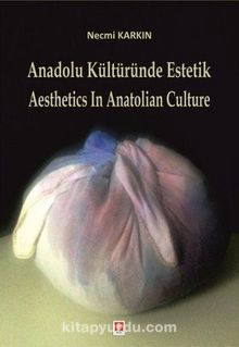 Anadolu Kültüründe Estetik & Aesthetics in Anatolian Culture - Necmi Karkın