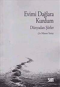 Evimi Dağlara Kurdum & Dünyadan Şiirler
