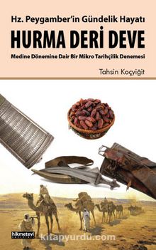 Hz. Peygamber’in Gündelik Hayatı Hurma-Deri-Deve - Tahsin Koçyiğit