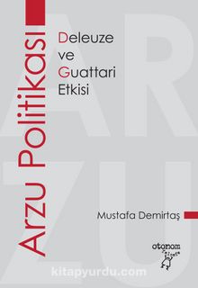 Arzu Politikası & Deleuze ve Guattari Etkisi - Mustafa Demirtaş