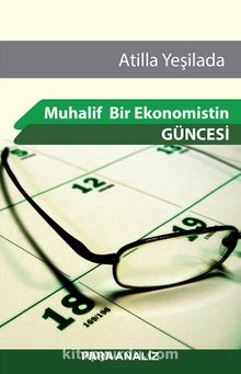 Muhalif Bir Ekonomistin Güncesi - Atilla Yeşilada