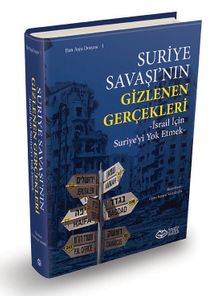 Suriye Savaşı'nın Gizlenen Gerçekleri  & İsrail İçin Suriye'yi Yok Etmek