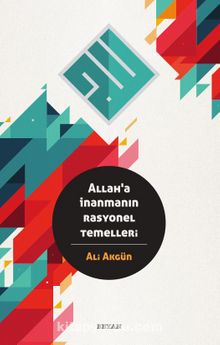 Allah'a İnanmanın Rasyonel Temelleri - Ali Akgün