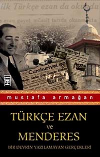 Türkçe Ezan ve Menderes & Bir Devrin Yazılamayan Gerçekleri