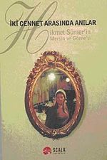 İki Cennet Arasında Anılar & Hikmet Sümer'in Mersin ve Gözne'si