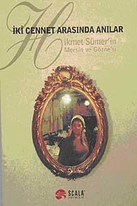 İki Cennet Arasında Anılar & Hikmet Sümer'in Mersin ve Gözne'si