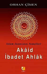 İslam İnancının Temelleri / Akaid İbadet Ahlak