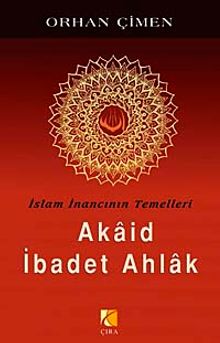 İslam İnancının Temelleri / Akaid İbadet Ahlak
