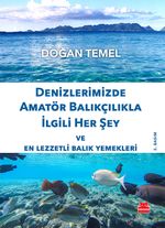Denizlerimizde Amatör Balıkçılıkla İlgili Her Şey ve En Lezzetli Balık Yemekleri
