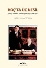 Koç'ta Üç Nesil & Sanayi Barışına Adanmış Bir Hayat Hikayesi