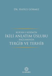 Kur'an-ı Kerim'in İkili Anlatım Üslubu Bağlamında Tergib ve Terhib