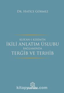 Kur’an-ı Kerim’in İkili Anlatım Üslubu Bağlamında Tergib ve Terhib - Dr. Hatice Görmez