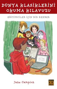 Dünya Klasiklerini Okuma Kılavuzu & Eğitimciler İçin Bir Rehber