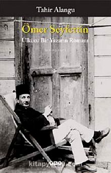 Ömer Seyfettin Ülkücü Bir Yazarın Romanı - Tahir Alangu