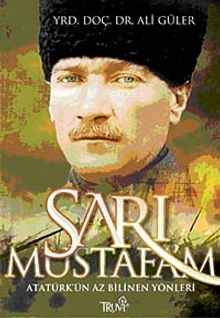 Sarı Mustafa'm & Atatürk'ün Az Bilinen Yönleri