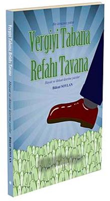Bir İtirazınız Yoksa Vergiyi Tabana Refahı Tavana & Hayat ve İktisat Üzerine Yazılar