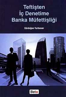 Teftişten İç Denetime Banka Müfettişliği