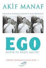Ego Nedir ve Nasıl Aşılır? & Sorular ve Cevaplarla Varoluşun Temel Prensipleri