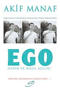 Ego Nedir ve Nasıl Aşılır? & Sorular ve Cevaplarla Varoluşun Temel Prensipleri