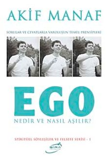 Ego Nedir ve Nasıl Aşılır? & Sorular ve Cevaplarla Varoluşun Temel Prensipleri