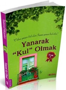 Yanarak Kul Olmak