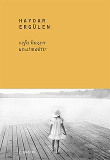 Vefa Bazen Unutmaktır