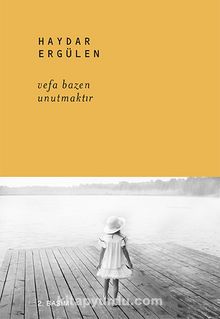 Vefa Bazen Unutmaktır - Haydar Ergülen