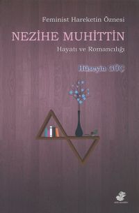 Feminist Hareketin Öznesi Nezihe Muhittin Hayatı ve Romancılığı