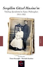 Sevgilim Güzel Hasine'm & Yüzbaşı Şerafettin'in Eşine Mektupları 1911-1922