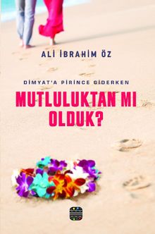 Dimyat'a Pirince Giderken Mutluluktan Mı Olduk ?