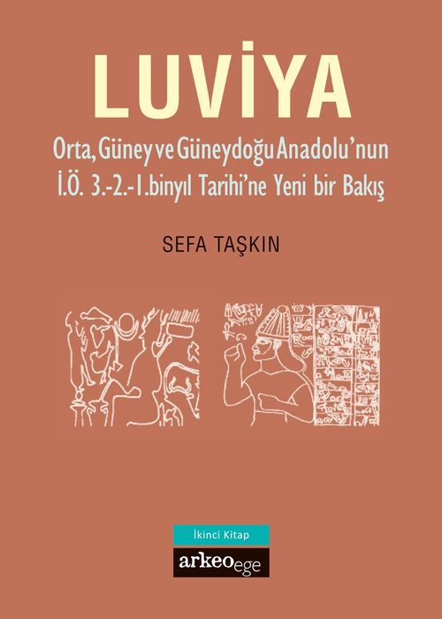 Luviya 2 & Orta, Güney ve Güneydoğu Anadolu'nun İ.Ö. 3.-2.-1. Binyıl Tarihi'ne Yeni Bir Bakış