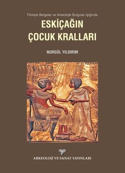 Filolojik Belgeler ve Arkeolojik Bulgular Işığında Eskiçağın Çocuk Kralları