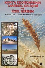 Konya Ekonomisinin Tarihsel Gelişimi ve Özel Girişim & Ağırlıklı Bir Kalkınmanın Tarihsel Temelleri