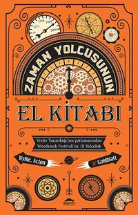 Zaman Yolcusunun El Kitabı & Vezüv Yanardağı'nın Patlamasından Woodstock Festivali'ne 18 Yolculuk