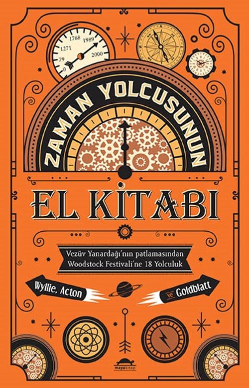 Zaman Yolcusunun El Kitabı & Vezüv Yanardağı'nın Patlamasından Woodstock Festivali'ne 18 Yolculuk