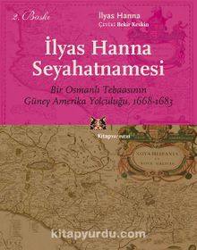 İlyas Hanna Seyahatnamesi & Bir Osmanlı Tebaasının Güney Amerika Yolculuğu (1668-1683)