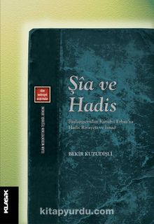 Şia ve Hadis & Başlangıcından Kütüb-i Erbaa’ya Hadis Rivayeti ve İsnad - Prof. Dr. Bekir Kuzudişli