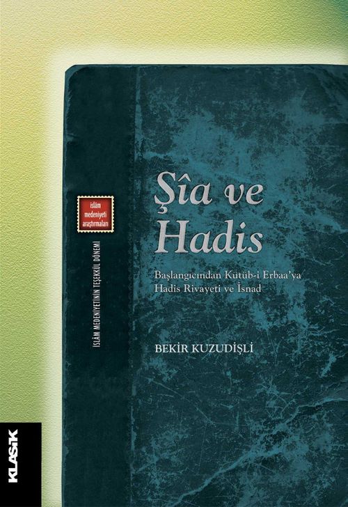 Şia ve Hadis & Başlangıcından Kütüb-i Erbaa'ya Hadis Rivayeti ve İsnad