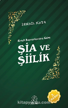 Kendi Kaynaklarına Göre Şia ve Şiilik - İsmail Kaya